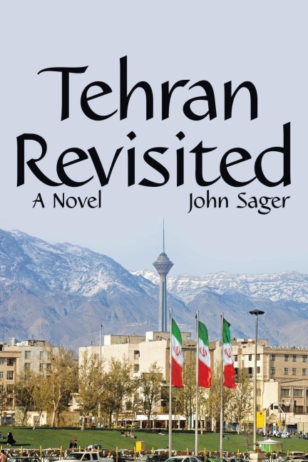 Tehran Revisited: A Novel