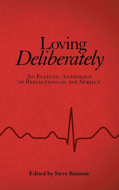 Loving Deliberately: An Eclectic Anthology of Reflections on the Subject