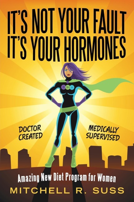 Its Not Your Fault Its Your Hormones: Amazing New Diet Program for Women