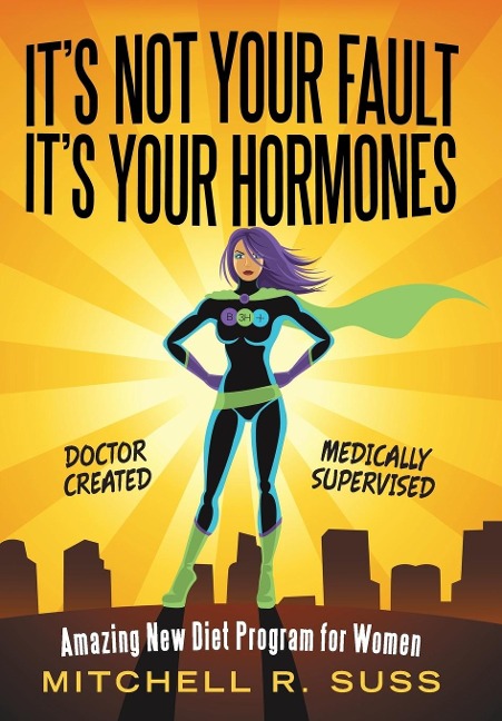 Its Not Your Fault Its Your Hormones: Amazing New Diet Program for Women