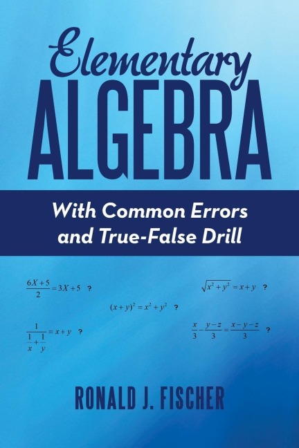 Elementary Algebra: With Common Errors and True-False Drill