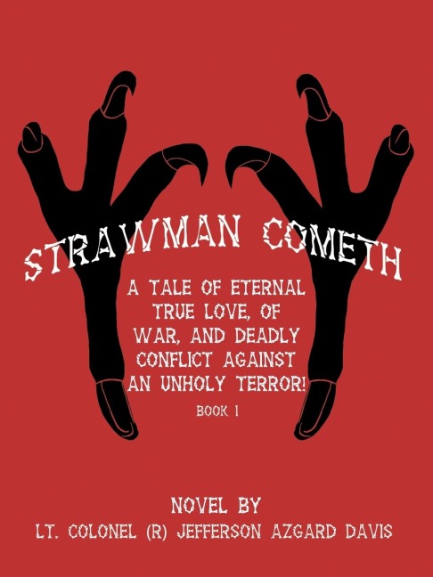 Strawman Cometh!: A Tale of Eternal True Love, of War, and Deadly Conflict Against an Unholy Terror! Book I