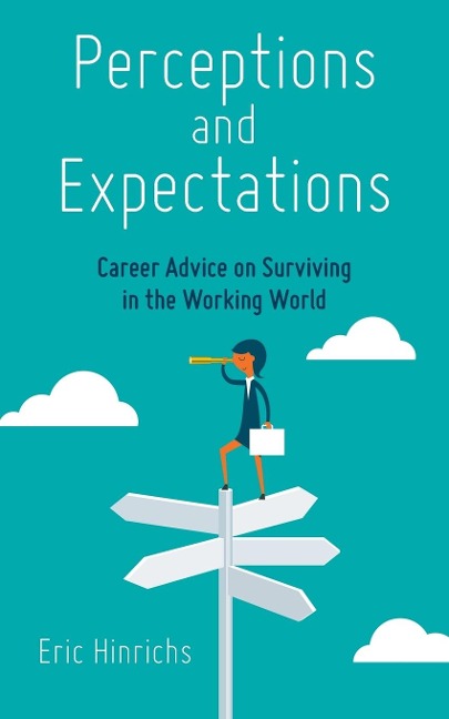 Perceptions and Expectations: Career Advice on Surviving in the Working World