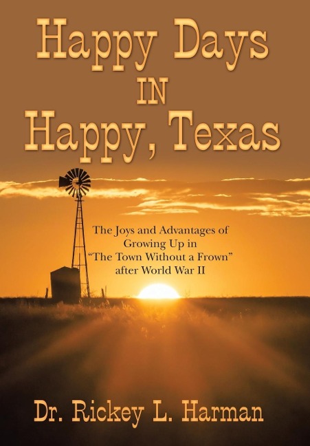 Happy Days in Happy, Texas: The Joys and Advantages of Growing up in The Town Without a Frown After World War Ii