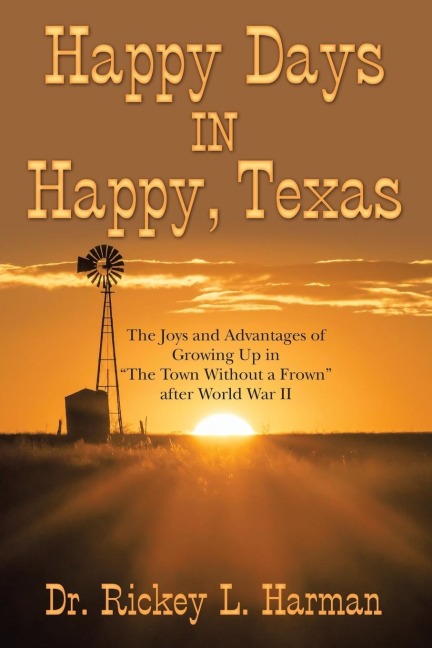 Happy Days in Happy, Texas: The Joys and Advantages of Growing up in The Town Without a Frown After World War Ii