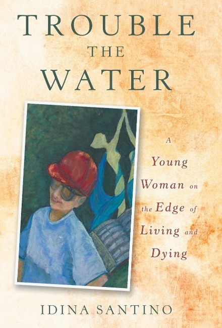Trouble the Water: A Young Woman on the Edge of Living and Dying