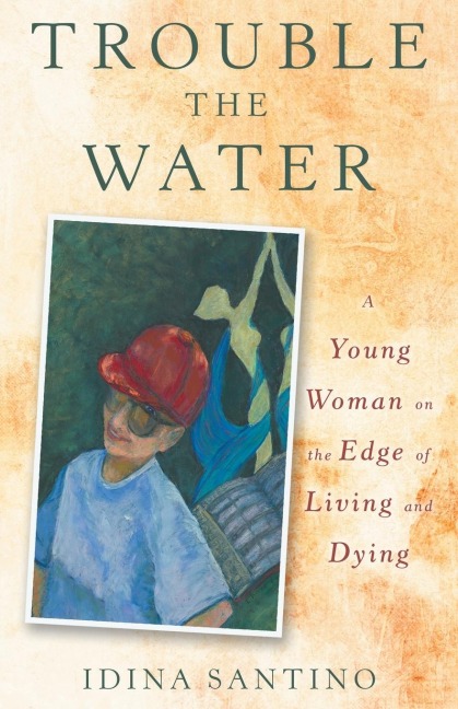 Trouble the Water: A Young Woman on the Edge of Living and Dying