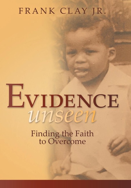 Evidence Unseen: Finding the Faith to Overcome