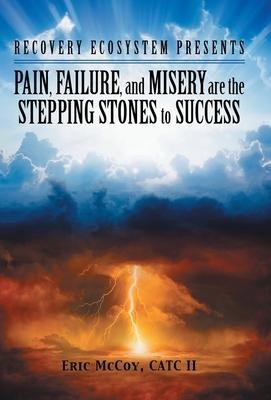 Pain, Failure, and Misery Are the Stepping Stones to Success: Recovery Ecosystem Presents