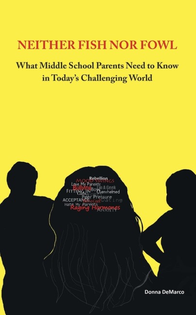 Neither Fish nor Fowl: What Middle School Parents Need to Know in Todays Challenging World