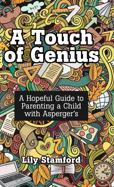 A Touch of Genius: A Hopeful Guide to Parenting a Child with Aspergers