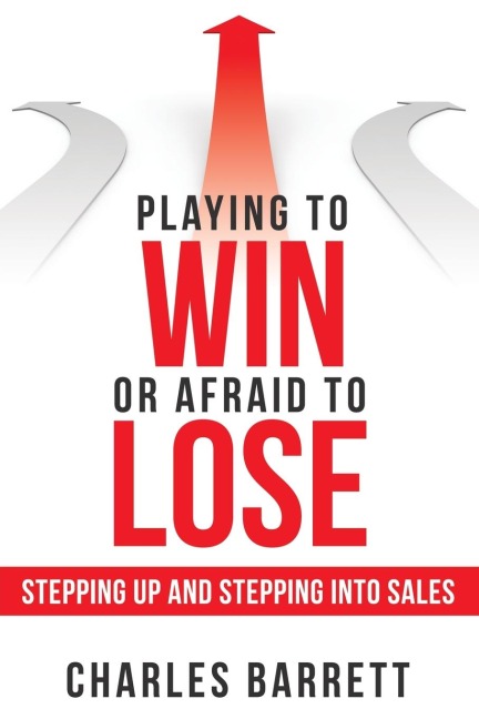 Playing to Win or Afraid to Lose: Stepping up and Stepping into Sales