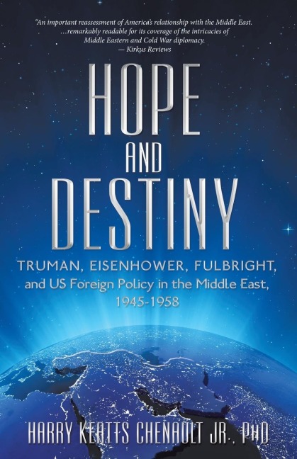 Hope and Destiny: Truman, Eisenhower, Fulbright, and US Foreign Policy in the Middle East, 1945-1958