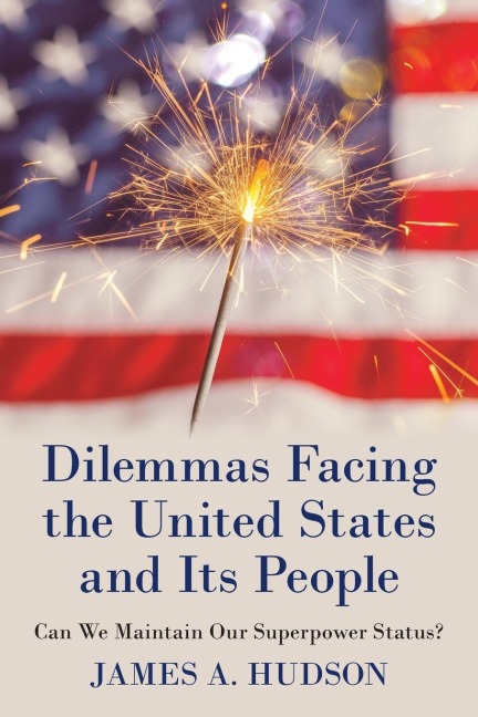 Dilemmas Facing the United States and Its People: Can We Maintain Our Superpower Status?