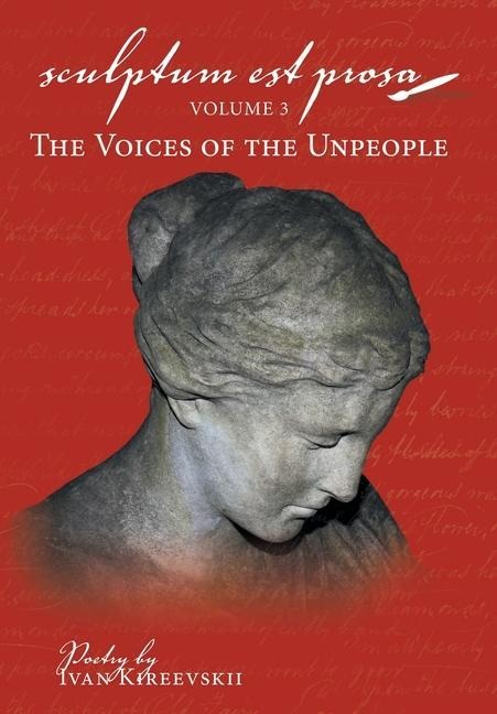 Sculptum Est Prosa: Volume 3: The Voices of the Unpeople