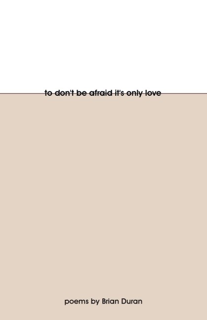 To Dont Be Afraid Its Only Love