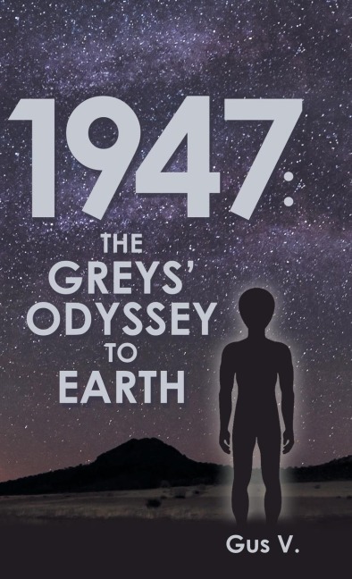 1947: the Greys Odyssey to Earth