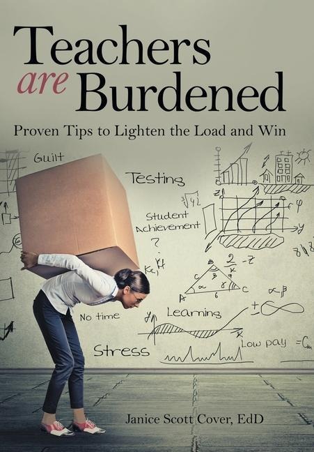 Teachers Are Burdened: Proven Tips to Lighten the Load and Win
