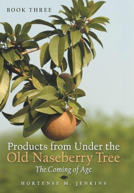 Book Three Products from Under the Old Naseberry Tree: The Coming of Age