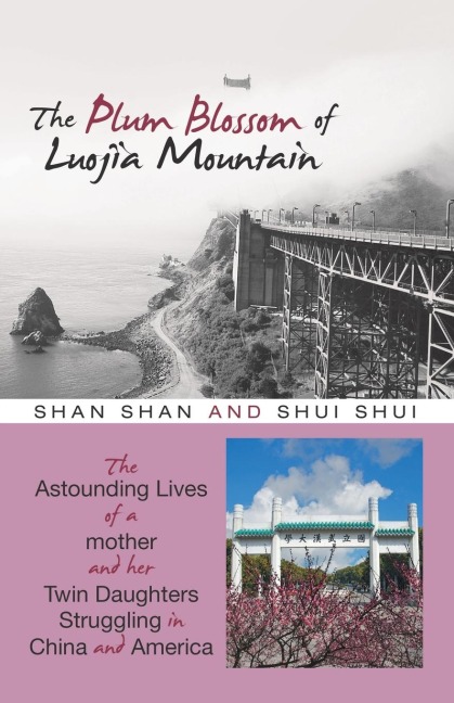 The Plum Blossom of Luojia Mountain: The Astounding Lives of a Mother and Her Twin Daughters Struggling in China and America