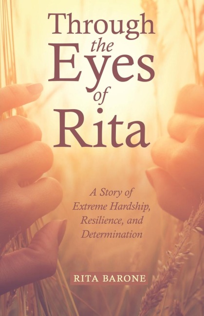 Through the Eyes of Rita: A Story of Extreme Hardship, Resilience, and Determination
