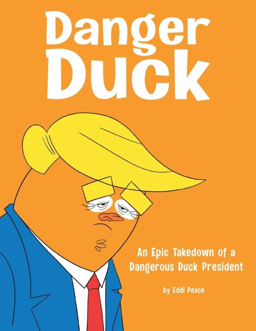Danger Duck: An Epic Takedown of a Dangerous Duck President