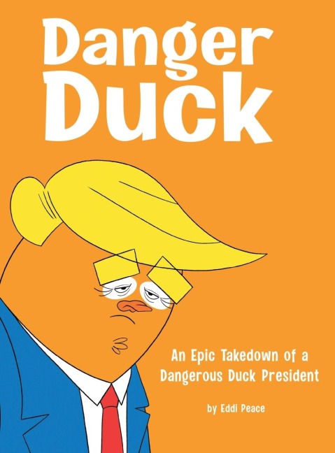 Danger Duck: An Epic Takedown of a Dangerous Duck President