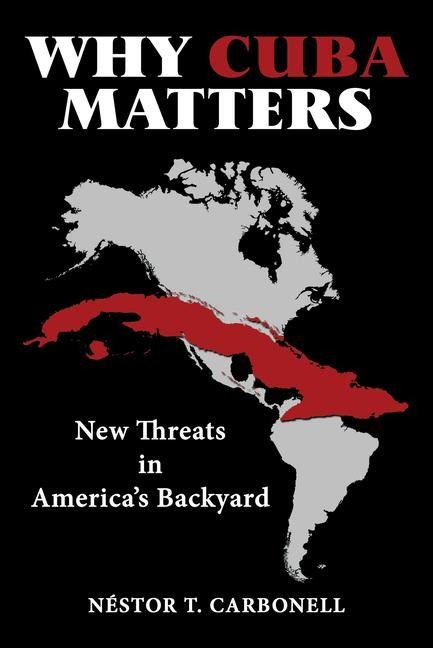 Why Cuba Matters: New Threats in Americas Backyard