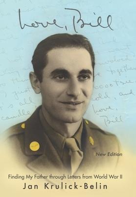 Love, Bill: Finding My Father Through Letters from World War Ii (New Edition)