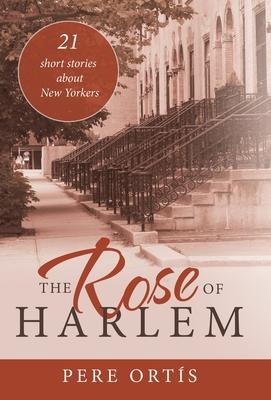 The Rose of Harlem: 21 Short Stories About New Yorkers
