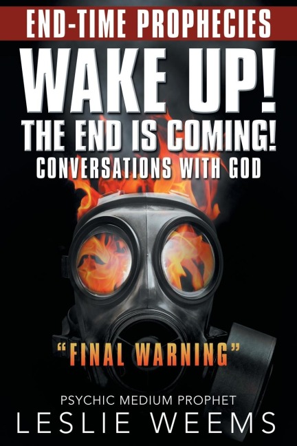 Wake Up! the End Is Coming!: Conversations with God Final Warning