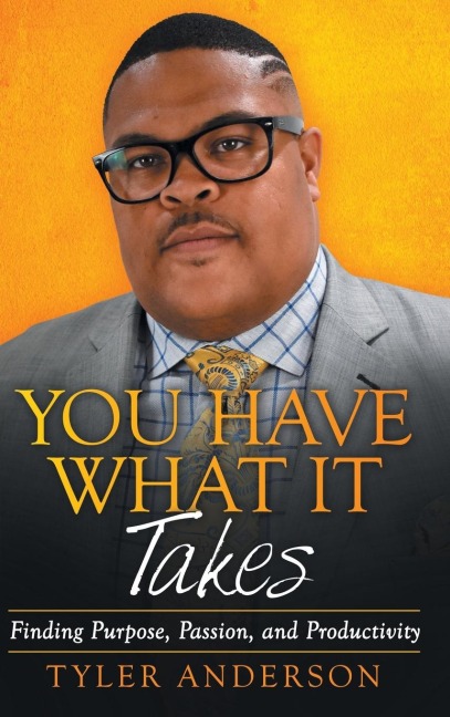 You Have What It Takes: Finding Purpose, Passion, and Productivity