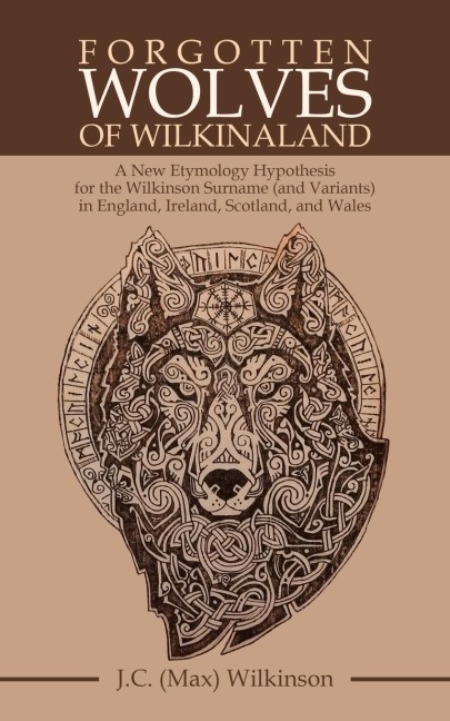 Forgotten Wolves  of  Wilkinaland: A New Etymology Hypothesis for the Wilkinson Surname (and Variants) in England, Ireland, Scotland, and Wales