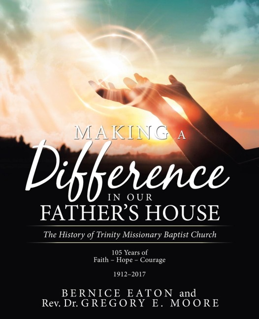 Making a Difference in Our Fathers House: The History of Trinity Missionary Baptist Church