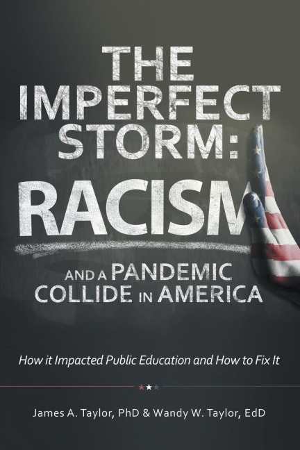 The Imperfect Storm: Racism and a Pandemic Collide in America: How It Impacted Public Education and How to Fix It