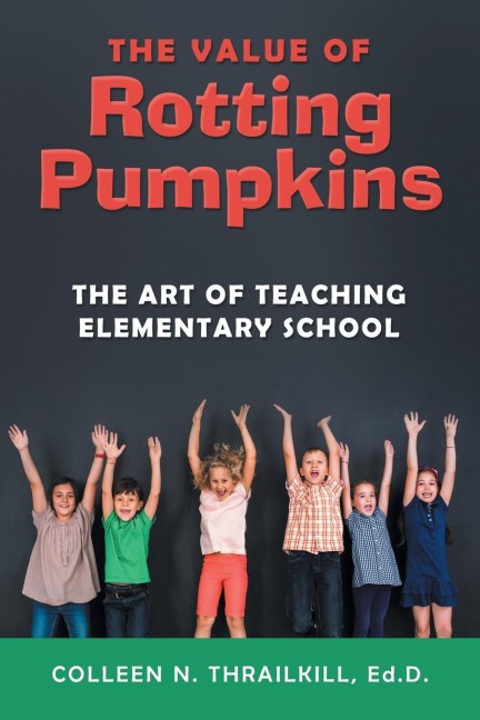 The Value of Rotting Pumpkins: The Art of Teaching Elementary School