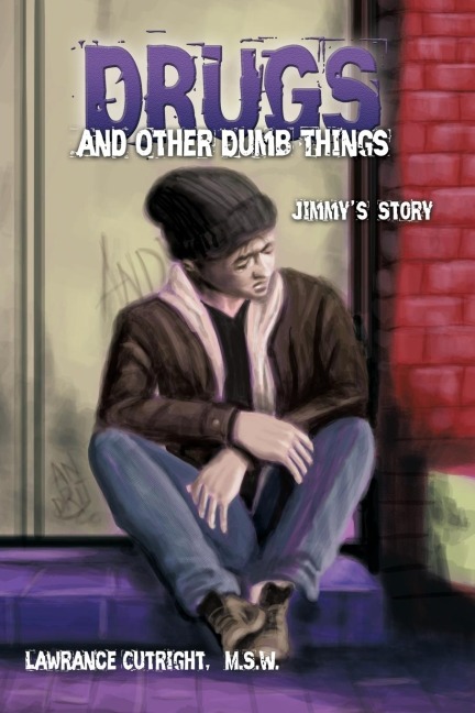 Drugs and Other Dumb Things: Jimmys Story