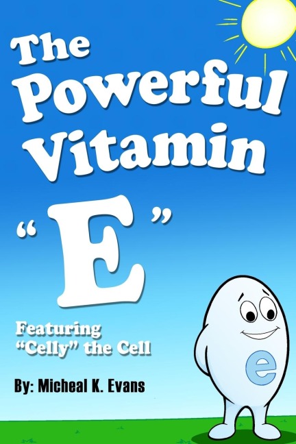 The Powerful Vitamin E: Featuring Celly the Cell