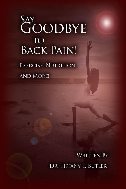 Say Goodbye to Back Pain!: Exercise, Nutrition, and More!