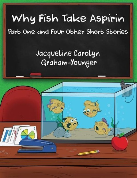 Why Fish Take Aspirin: Part One and Four Other Short Stories