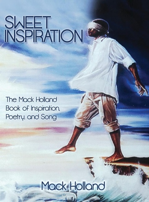 Sweet Inspiration: The Mack Holland Book of Inspiration, Poetry, and Song