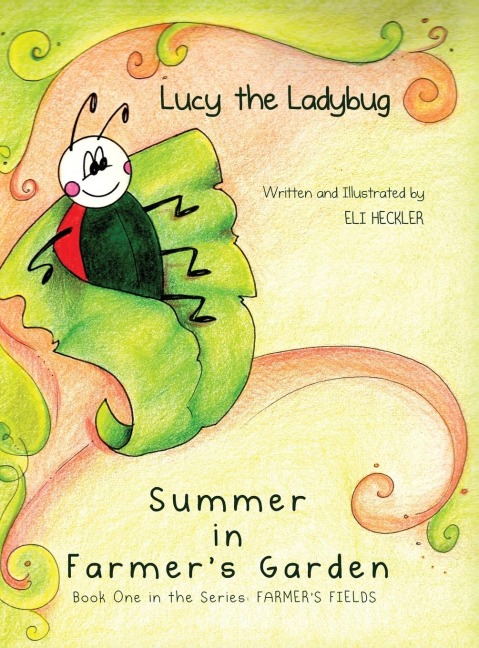 Lucy the Ladybug: Summer in Farmers Garden: Book One in the Series: Farmers Fields