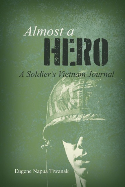 Almost a Hero: A Soldiers Vietnam Journal