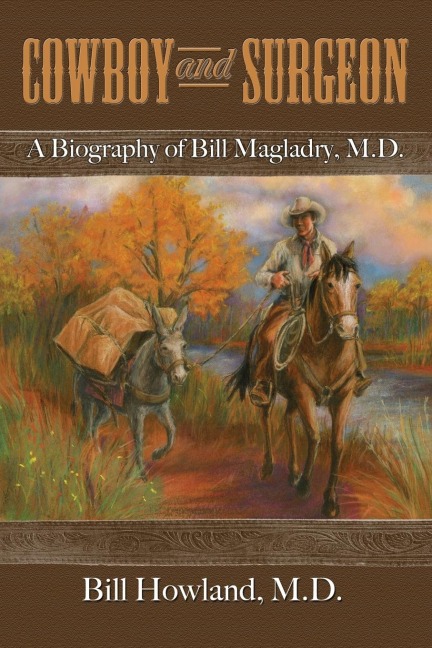 Cowboy and Surgeon: A Biography of Bill Magladry, M.D.