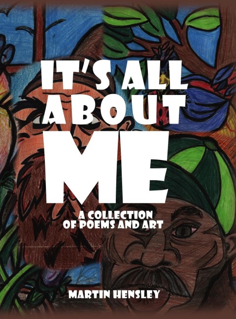 Its All About Me: A Collection of Poems and Art