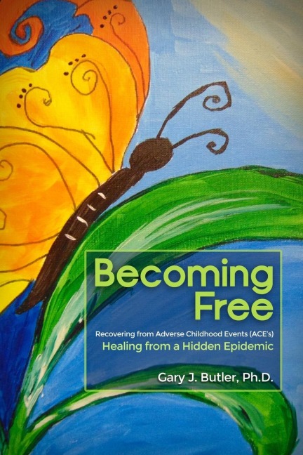 Becoming Free: Recovering from Adverse Childhood Events (ACEs): Healing from a Hidden Epidemic