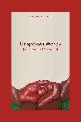 Unspoken Words: (of Unheard of Thoughts)