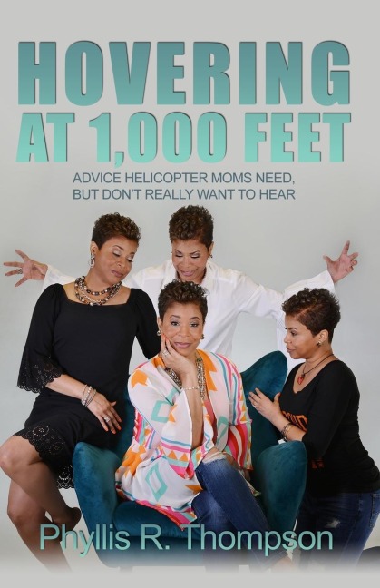 Hovering at 1,000 Feet: Advice Helicopter Moms Need, but Dont Really Want to Hear