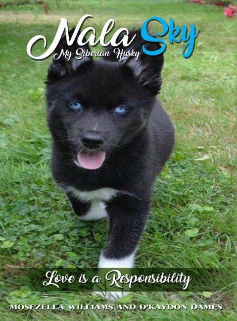 Nala Sky: My Siberian Husky: Love is a Responsibility