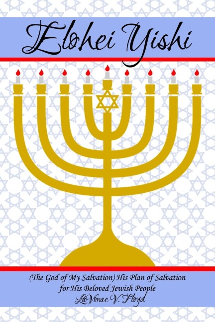 Elohei Yishi: (The God of My Salvation) His Plan of Salvation for His Beloved Jewish People